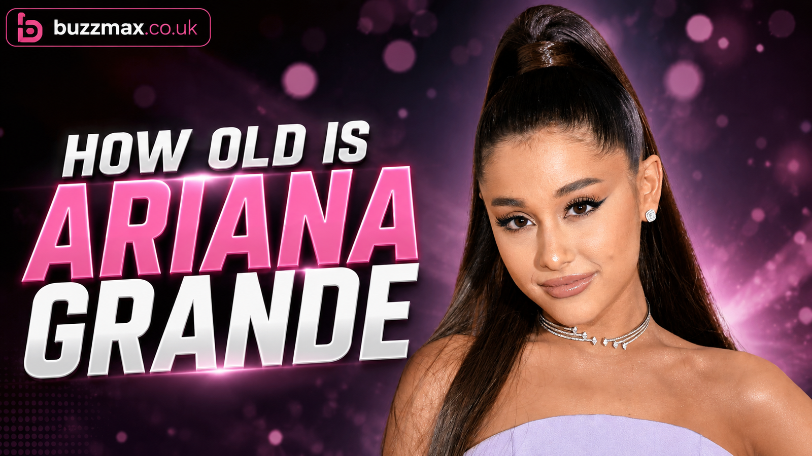 How Old Is Ariana Grande? Her Age, Birthday, Career and Life in 2026